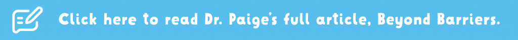 Blue button that reads "click here to read Dr. Paige's full article, Beyond Barriers"